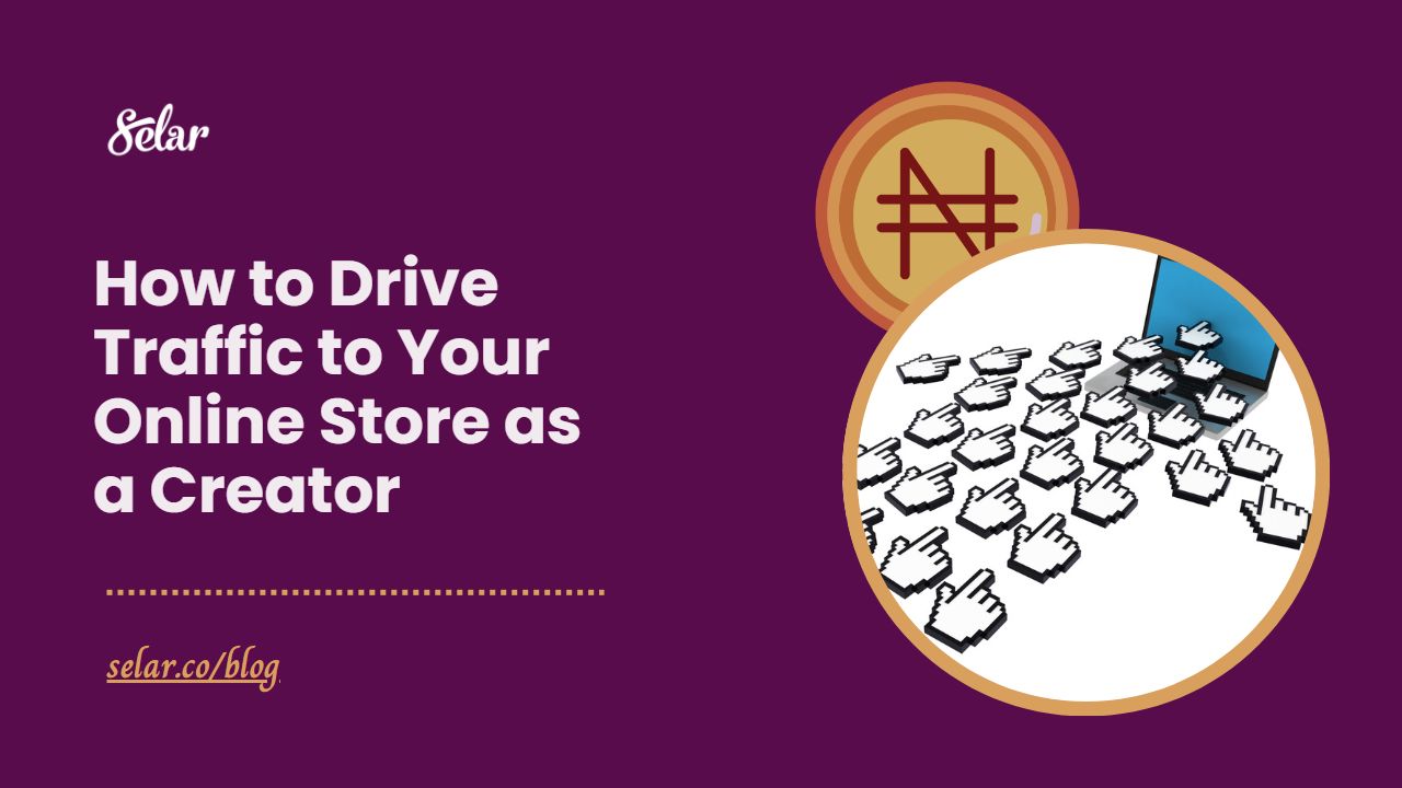 How to Drive Traffic to Your Online Store as a Creator Selar Blog